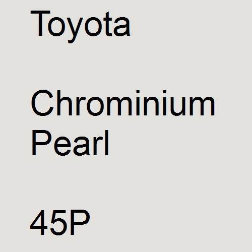 Toyota, Chrominium Pearl, 45P.